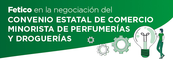 Fetico forma parte de la negociación del Convenio Estatal de Comercio Minorista de Perfumerías y Droguerías